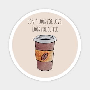 Watercolor Don't Look for Love Look for Coffee Travel Cup Magnet